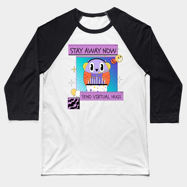 Stay Away Now, Send Virtual Hugs Baseball T-Shirt by Dosiferon